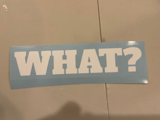 “What?” decal