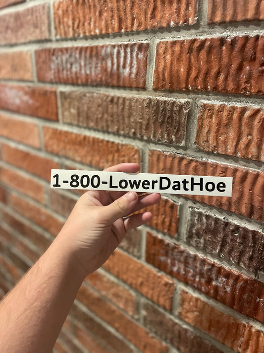 Our 1-800-LowerDatHoe sticker!